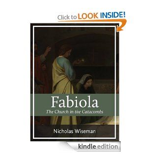 Fabiola The Church of the Catacombs   Kindle edition by Nicholas Wiseman. Religion & Spirituality Kindle eBooks @ .
