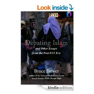 Debating Islam And Other Essays from the Post 9/11 Era   Kindle edition by Bruce Bawer. Politics & Social Sciences Kindle eBooks @ .