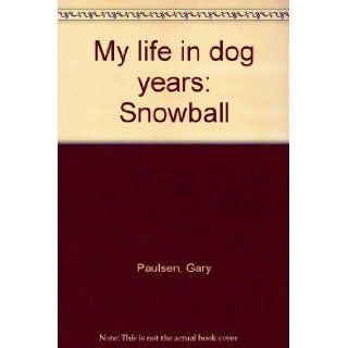 My life in dog years Snowball Gary Paulsen  Children's Books