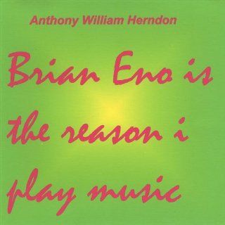 Brian Eno Is the Reason I Play Music Music