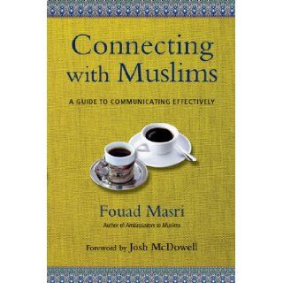 Connecting with Muslims A Guide to Communicating Effectively Fouad Masri, Josh McDowell 9780830844203 Books