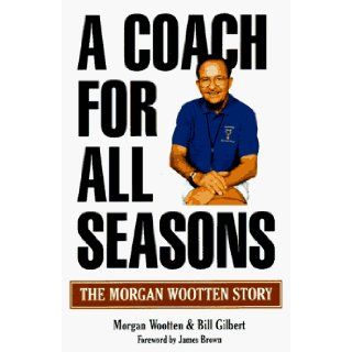 A Coach for All Seasons Morgan Wootten, Bill Gilbert 9781570281501 Books