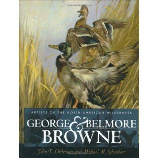 George and Belmore Browne Artists of the North American Wilderness John T. Ordeman, Michael M. Schreiber 9781894622424 Books