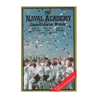 The Naval Academy Candidate Handbook How to Prepare, How to Get In, How to Survive Second Edition William L. Smallwood, N/A 9780929311050 Books