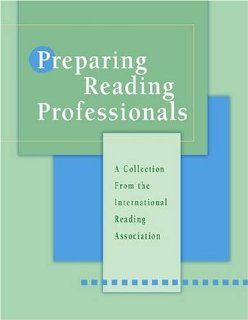 Preparing Reading Professionals A Collection from the International Reading Association (No. 564 845) (9780872075641) Various Books
