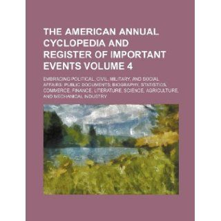 The American annual cyclopedia and register of important events Volume 4 ; Embracing political, civil, military, and social affairs public documents;science, agriculture, and mechanical industry Books Group 9781130329254 Books