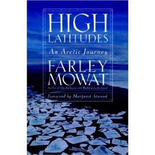 High Latitudes An Arctic Journey Farley Mowat, Margaret Atwood 9781586420611 Books