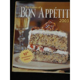 The Flavors of Bon Appetit 2003 10th Anniversary Edition Bon Appetit Books