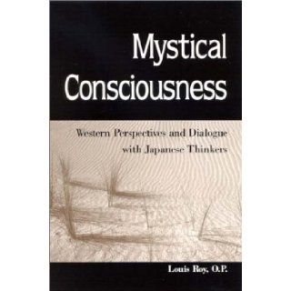 Mystical Consciousness Western Perspectives and Dialogue With Japanese Thinkers Louis Roy 9780791456439 Books