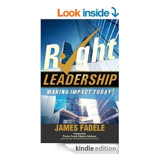 Right Leadership   Making Impact Today   Kindle edition by James Fadele. Religion & Spirituality Kindle eBooks @ .