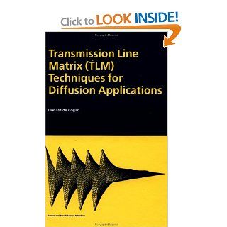 Transmission Line Matrix (TLM) Techniques for Diffusion Applications Donard deCogan 9789056991296 Books