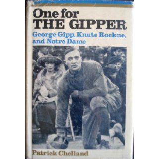 One for the Gipper George Gipp, Knute Rockne, and Notre Dame Patrick Chelland Books