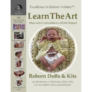 Learn the Art How To Create Lifelike Reborn Dolls   Tutorial & Instructions   Excellence in Reborn Artistry Series Founder Jeannine M. Holper 9780578004105 Books