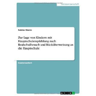 Zur Lage von Kindern mit Hauptschulempfehlung nach Realschulbesuch und Rckberweisung an die Hauptschule (German Edition) Sabine Storm 9783656205449 Books