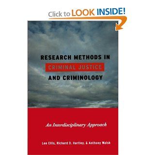 Research Methods in Criminal Justice and Criminology An Interdisciplinary Approach Lee Ellis, Richard D. Harley, Anthony Walsh 9780742564411 Books