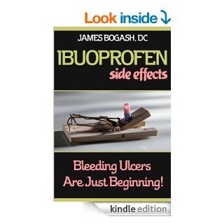 Ibuprofen Side Effects Bleeding Ulcers are Just the Beginning   Kindle edition by James Bogash. Health, Fitness & Dieting Kindle eBooks @ .