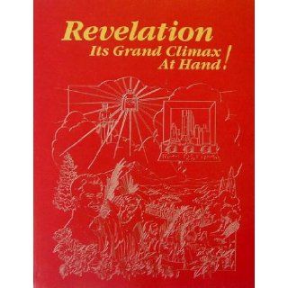 Revelation; Its Grand Climax At Hand Watch Tower Bible Books