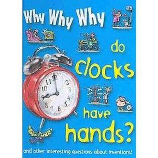 Why Why Why Do Clocks Have Hands? (Hardcover)
