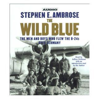 The Wild Blue The Men and Boys Who Flew the B 24s Over Germany Stephen E. Ambrose 9780743504690 Books