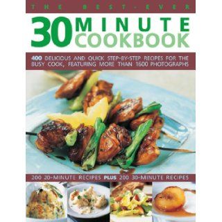 The Best Ever 30 Minute Cookbook 400 delicious and quick step by step recipes for the busy cook, featuring more than 1600 photographs Jenni Fleetwood 9781780192246 Books