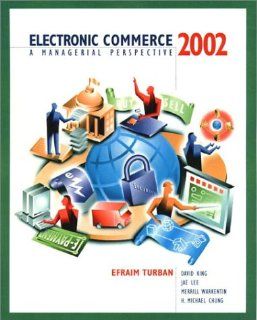 Electronic Commerce 2002 A Managerial Perspective (2nd Edition) Efraim Turban, David King, Jae Lee, Merrill Warkentin, H. Michael Chung, Michael Chung 9780130653017 Books