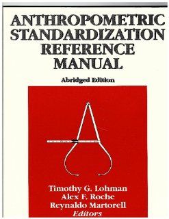 Anthropometric Standardization Reference Manual Abridged Edition (9780873223317) Timothy G. Lohman Books