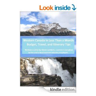 Western Canada in Less Than a Month Budget, Travel, and Itinerary Tips eBook Shane Lambert, James Meronyk Kindle Store