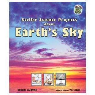 Stellar Science Projects About Earth's Sky (Rockin' Earth Science Experiments) Robert Gardner, Tom LaBaff 9780766027329  Kids' Books