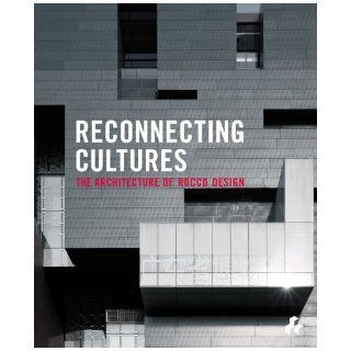Reconnecting Cultures The Architecture of Rocco Design Maki Fumihiko, Yim Rocco 9781908967008 Books