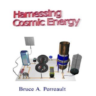 Harnessing Cosmic Energy Bruce A. Perreault, Grant D. Mutch 9781930216044 Books
