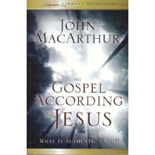 The Gospel According to Jesus What Is Authentic Faith? John F. MacArthur 9781593282714 Books