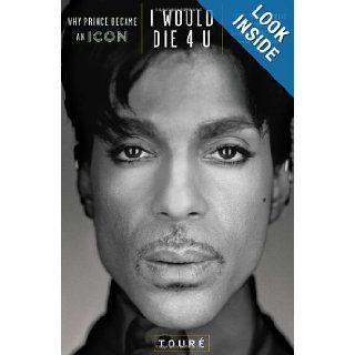 I Would Die 4 U Why Prince Became an Icon Tour 9781476705491 Books