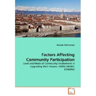 Factors Affecting Community Participation Level and Mode of Community Involvement in Upgrading Slum Houses, ADDIS ABABA, ETHIOPIA Hussein Seid Hassen 9783639308907 Books