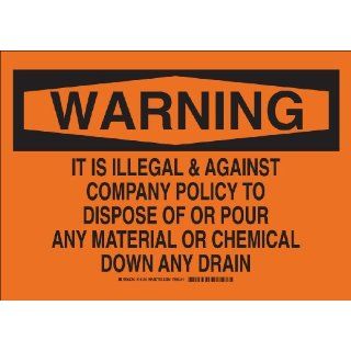 Brady 16137 Aluminum, 10" X 14" Warning Sign Legend, "It Is Illegal & Against Company Policy To Dispose Of Or Pour Any Material?" Industrial Warning Signs