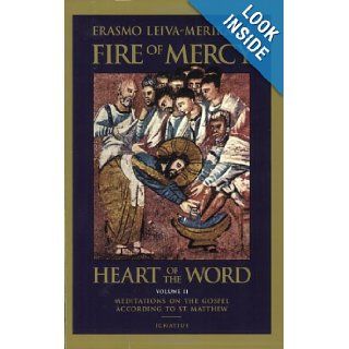 Fire of Mercy, Heart of the Word Meditations on the Gospel According to Saint Matthew Vol. 2 Erasmo Leiva Merikakis 9780898709766 Books