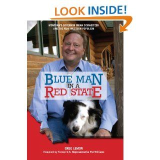 Blue Man in a Red State Montana's Governor Brian Schweitzer and the New Western Populism Greg Lemon 9780762744947 Books