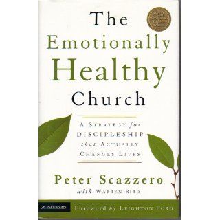 The Emotionally Healthy Church A Strategy for Discipleship that Actually Changes Lives Peter Scazzero, Warren Bird 9780310246541 Books