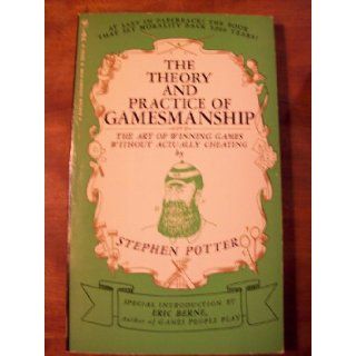 The theory & practice of gamesmanship; Or, The art of winning games without actually cheating Stephen Potter, Eric Berne Books