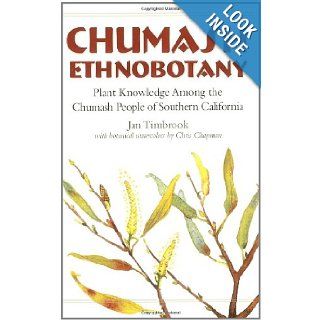 Chumash Ethnobotany Plant Knowledge Among the Chumash People of Southern California (Santa Barbara Museum of Natural History Monographs) Jan Timbrook, Chris Chapman 9781597140485 Books