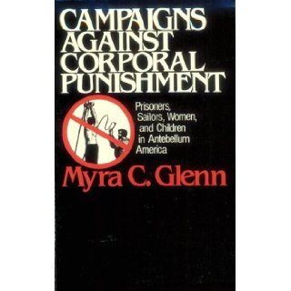 Campaigns Against Corporal Punishment Myra Glenn 9780873958134 Books