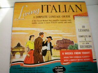 Living Italian    a Complete Language Course    a New Tested Method that simplifies language study, enables anyone to learn ITALIAN quickly and easily    40 lessons    Complete on 4 Long Playing High Fidelity 33 1/3 RPM Records    Includes Everyday Convers
