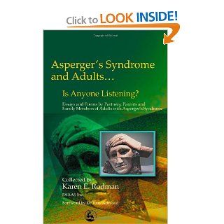 Asperger's Syndrome and AdultsIs Anyone Listening? Essays and Poems by Partners, Parents and Family Members Karen E. Rodman, Tony Attwood 9781843107514 Books