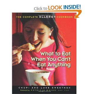 What to Eat When You Can't Eat Anything The Complete Allergy Cookbook Chupi Sweetman, Luke Sweetman, Patricia Quinn 9781569244111 Books