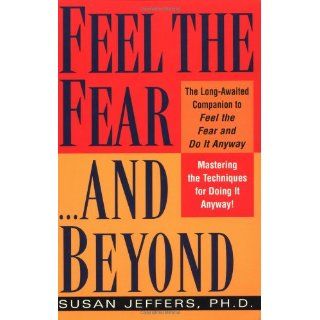 Feel the Fearand Beyond Mastering the Techniques for Doing It Anyway Susan Jeffers 9780449003619 Books