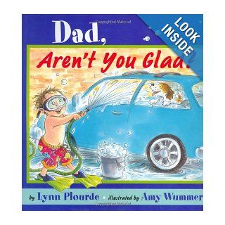 Dad, Aren't You Glad? Lynn Plourde, Amy Wummer 9780525473626 Books
