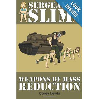 Sergeant Slim   Weapons of Mass Reduction (Volume 1) Corey Lewis 9781478227793 Books