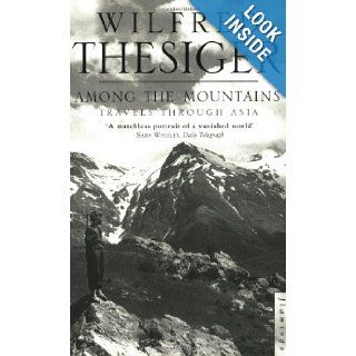 Among the Mountains Travels Through Asia Sir Wilfred Thesiger 9780006551003 Books