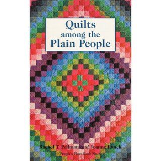 Quilts Among the Plain People (People's Place Booklet No. 4)) Rachel Thomas Pellman, Joanne Ranck 9780934672030 Books