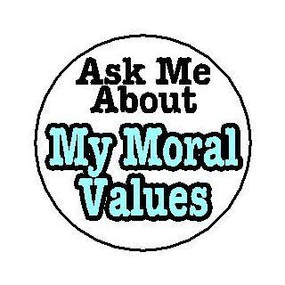 Ask Me About My Moral Values 1.25" Magnet  Other Products  