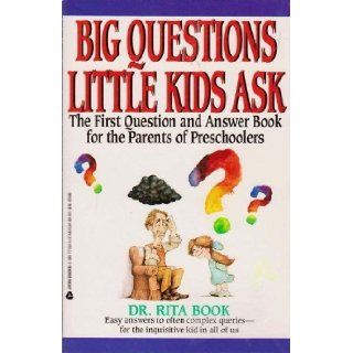 Big Questions Little Kids Ask The First Question and Answer Book for the Parents of Preschoolers Rita Book 9780380771844 Books